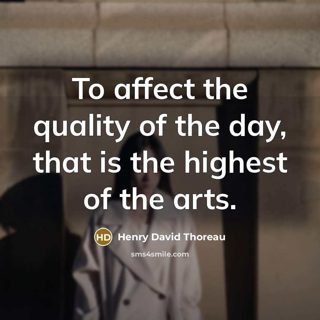 “To affect the quality of the day, that is the…” quote by Henry David Thoreau