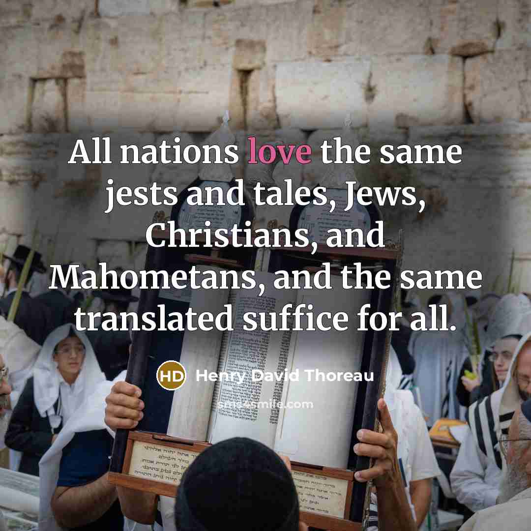“All nations love the same jests and tales, Jews, Christians,…” quote by Henry David Thoreau