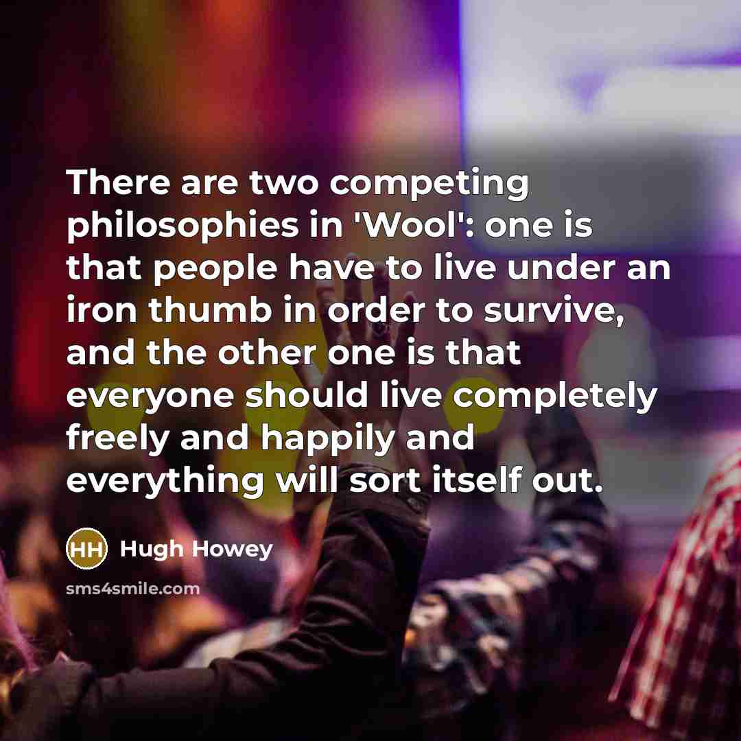 “There are two competing philosophies in 'Wool': one is that…” quote by Hugh Howey