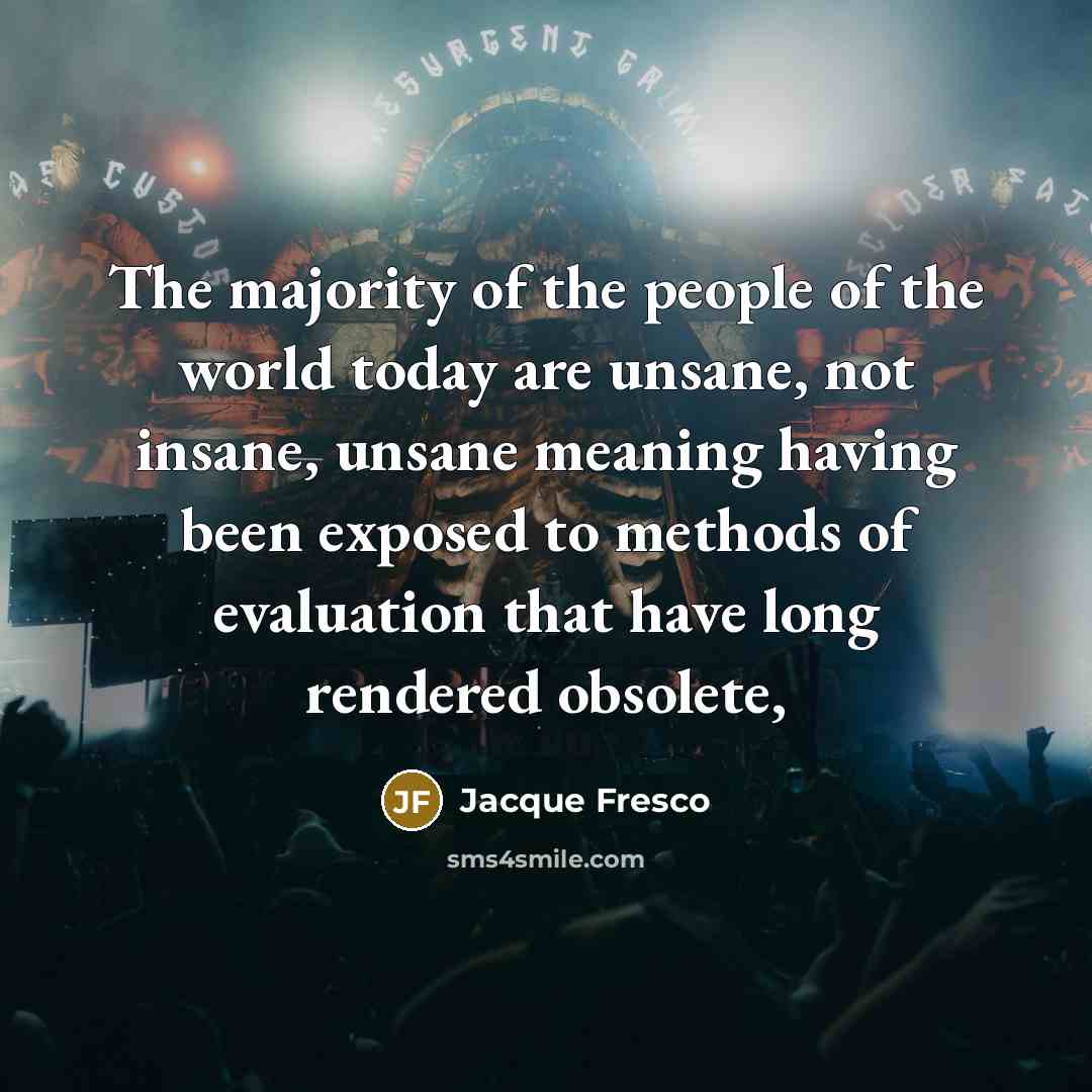 “The majority of the people of the world today are…” quote by Jacque Fresco