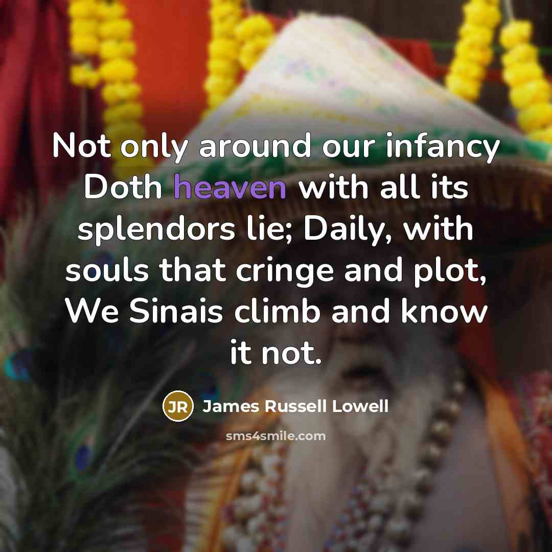“Not only around our infancy Doth heaven with all its…” quote by James Russell Lowell