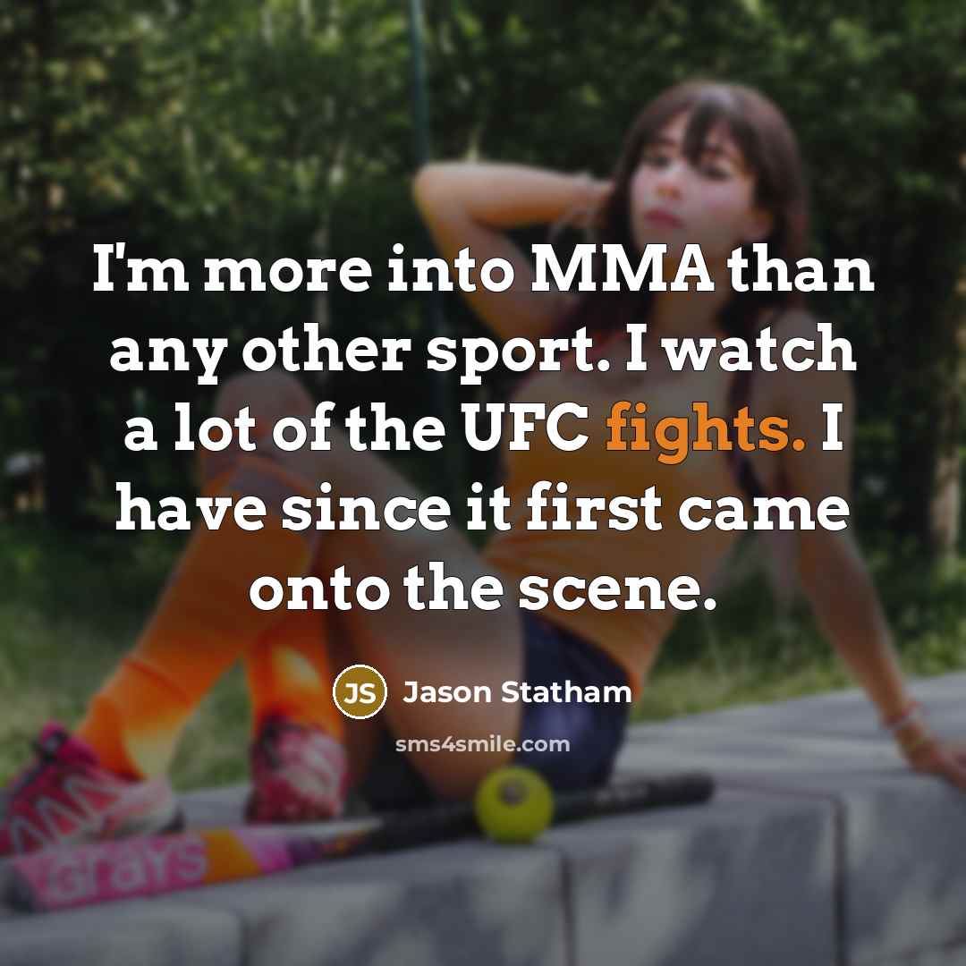 “I'm more into MMA than any other sport. I watch…” quote by Jason Statham