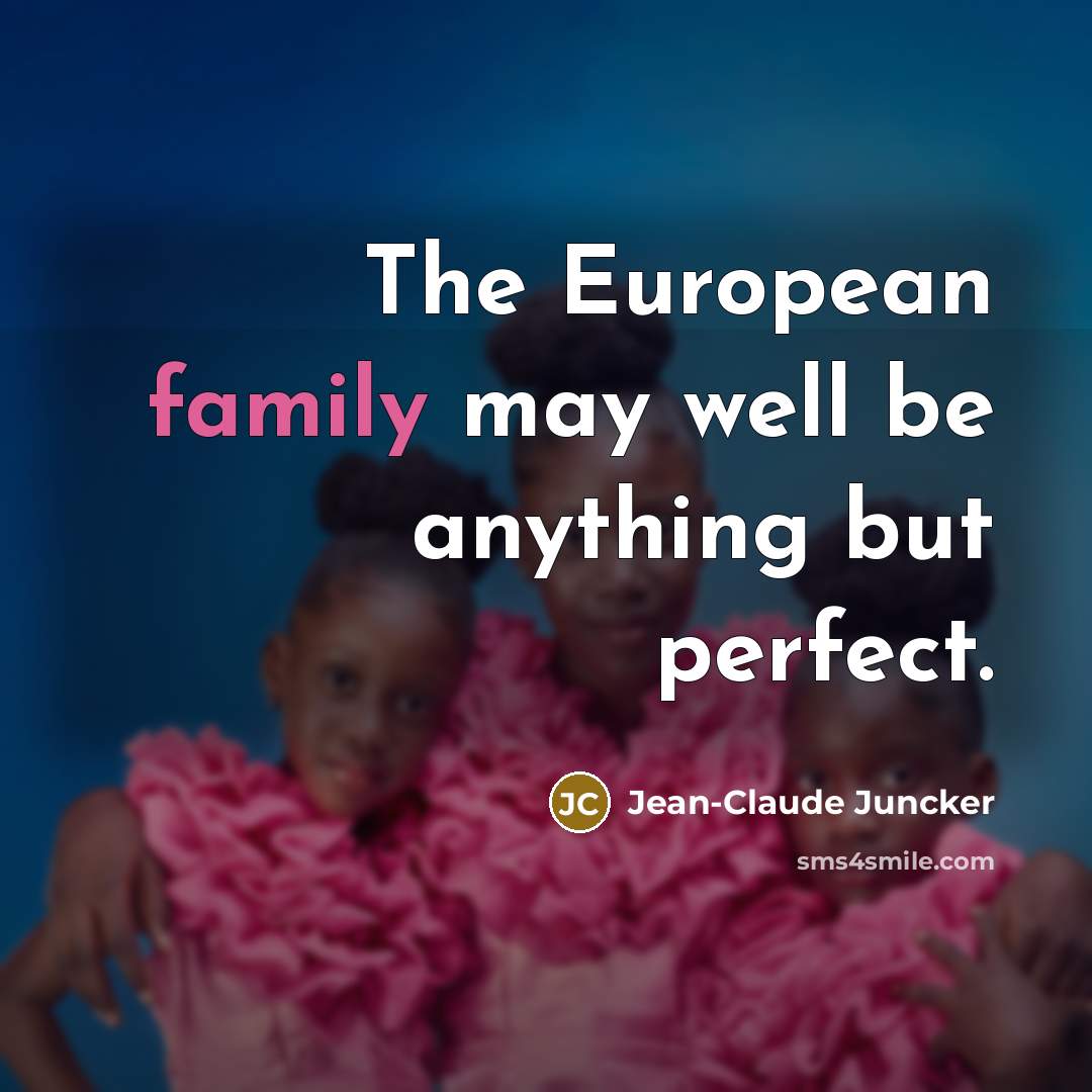 “The European family may well be anything but perfect.…” quote by Jean-Claude Juncker