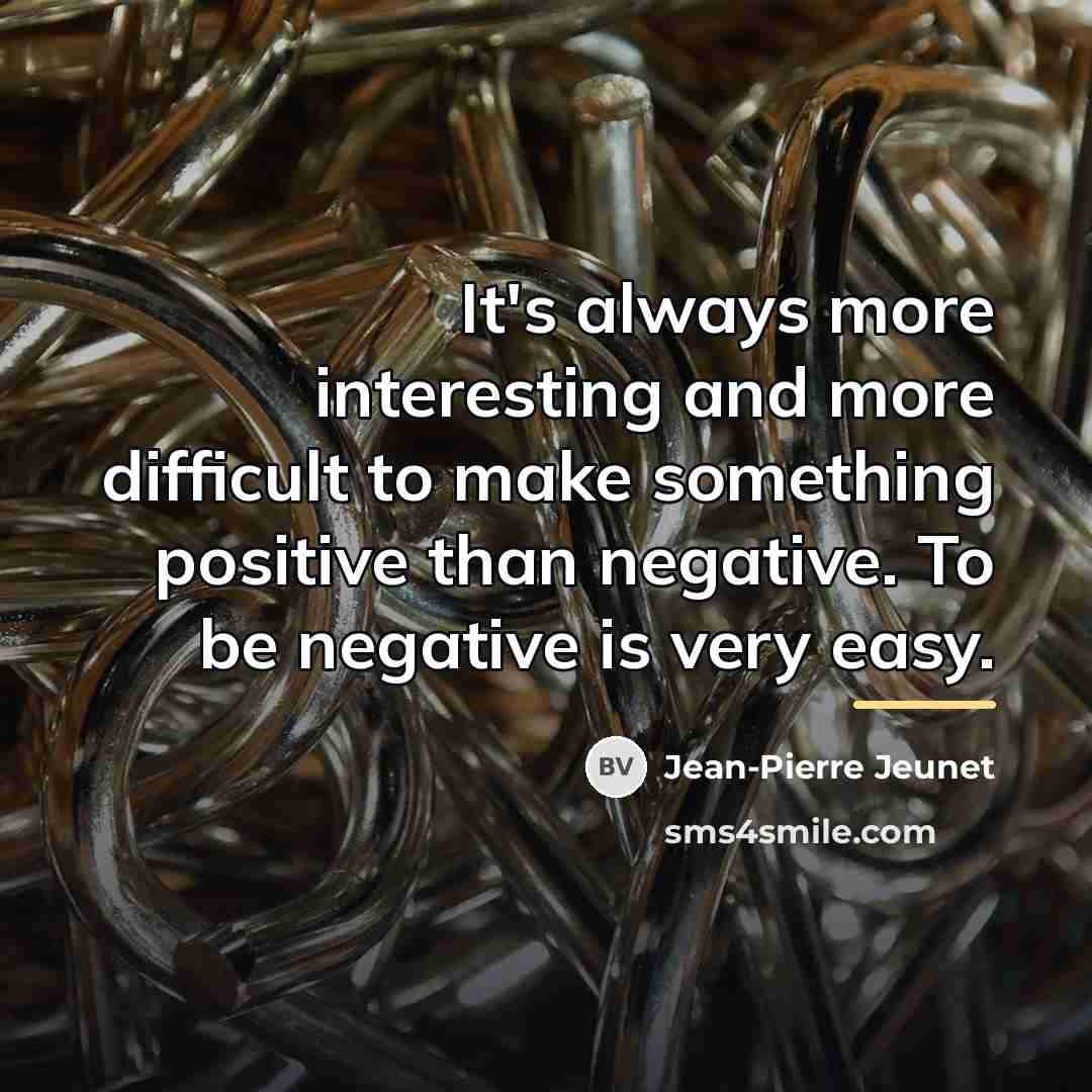 “It's always more interesting and more difficult to make something…” quote by Jean-Pierre Jeunet