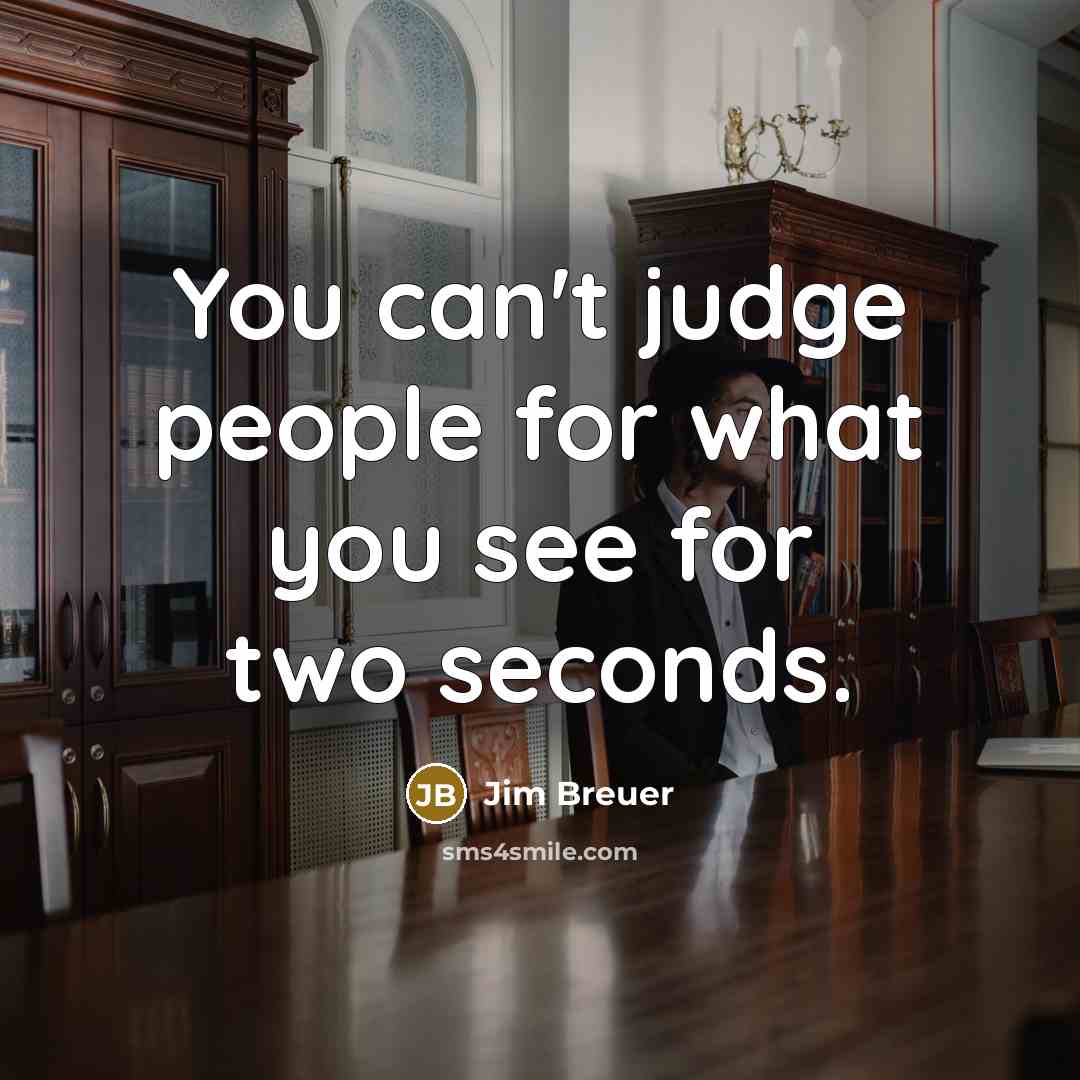 “You can't judge people for what you see for two…” quote by Jim Breuer