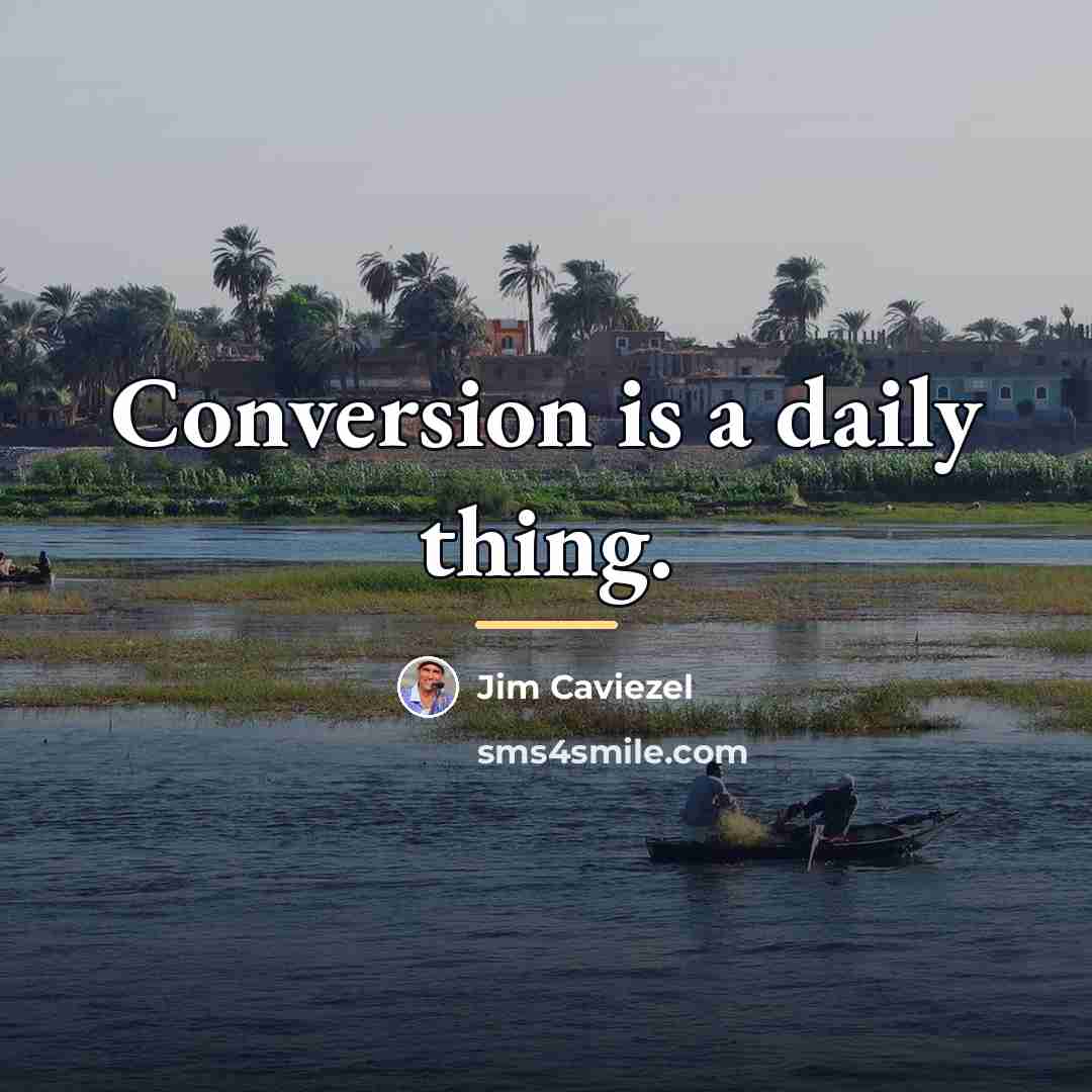 “Conversion is a daily thing.…” quote by Jim Caviezel