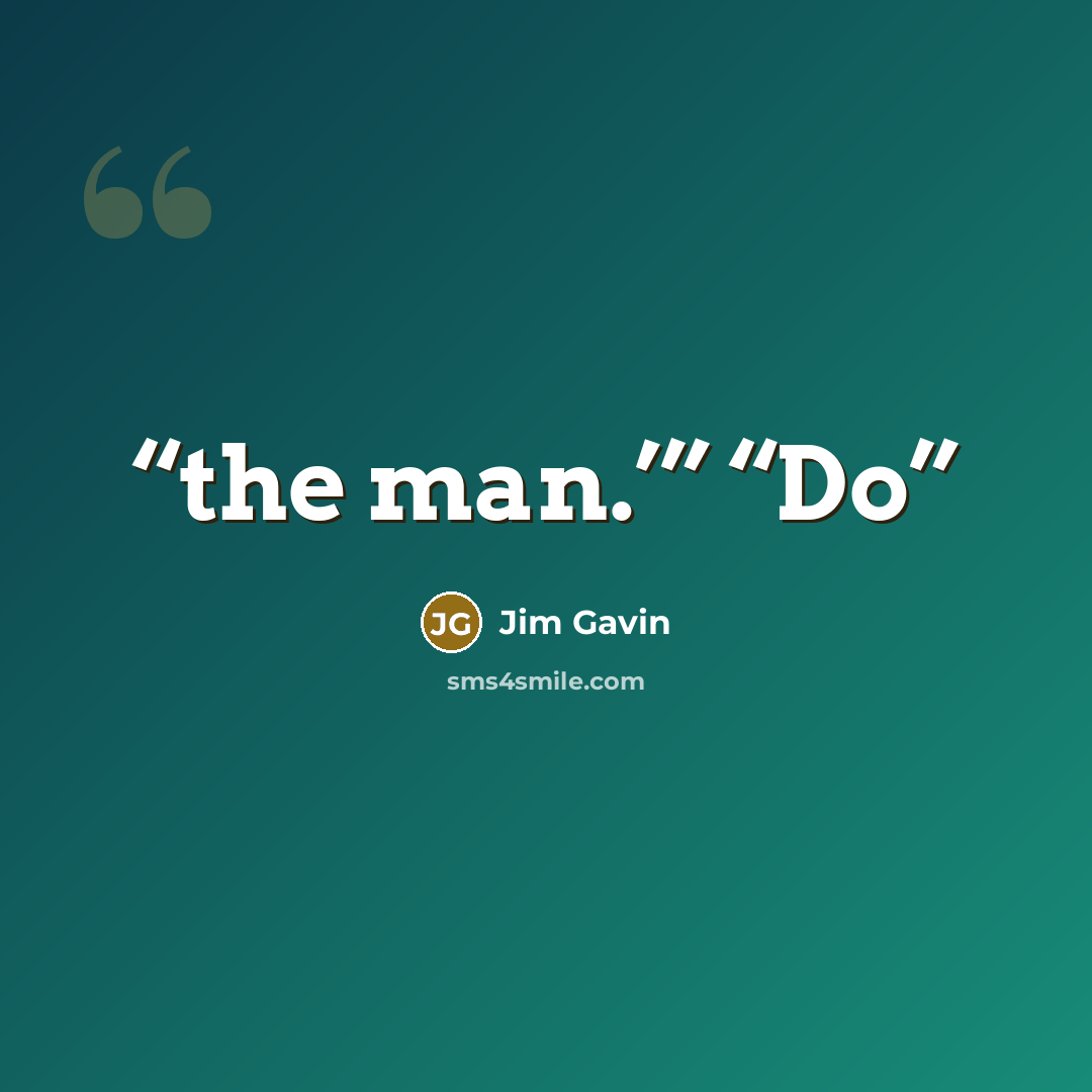 “the man.’” “Do” quote by Jim Gavin
