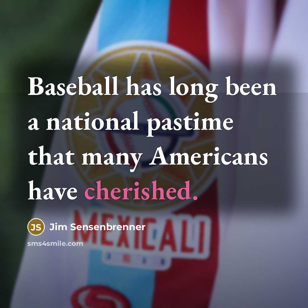 “Baseball has long been a national pastime that many Americans…” quote by Jim Sensenbrenner