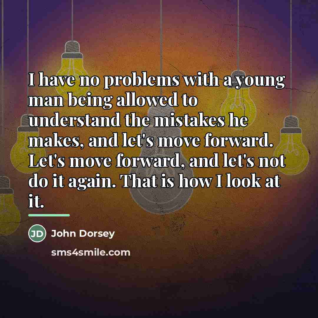 “I have no problems with a young man being allowed…” quote by John Dorsey