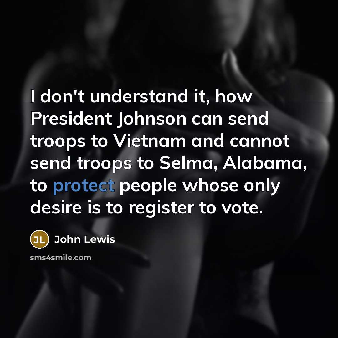“I don't understand it, how President Johnson can send troops…” quote by John Lewis
