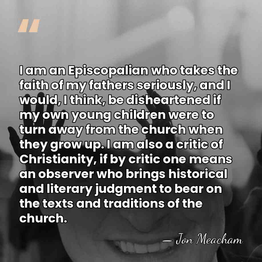 I am an Episcopalian who takes the faith of my fathers seriously,&hellip; - Jon Meacham