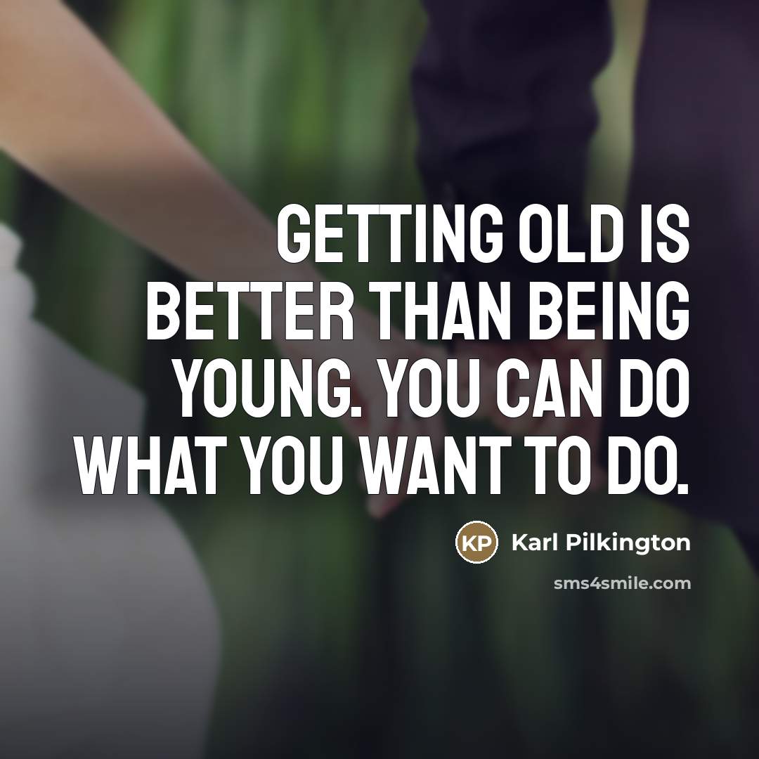 “Getting old is better than being young. You can do…” quote by Karl Pilkington