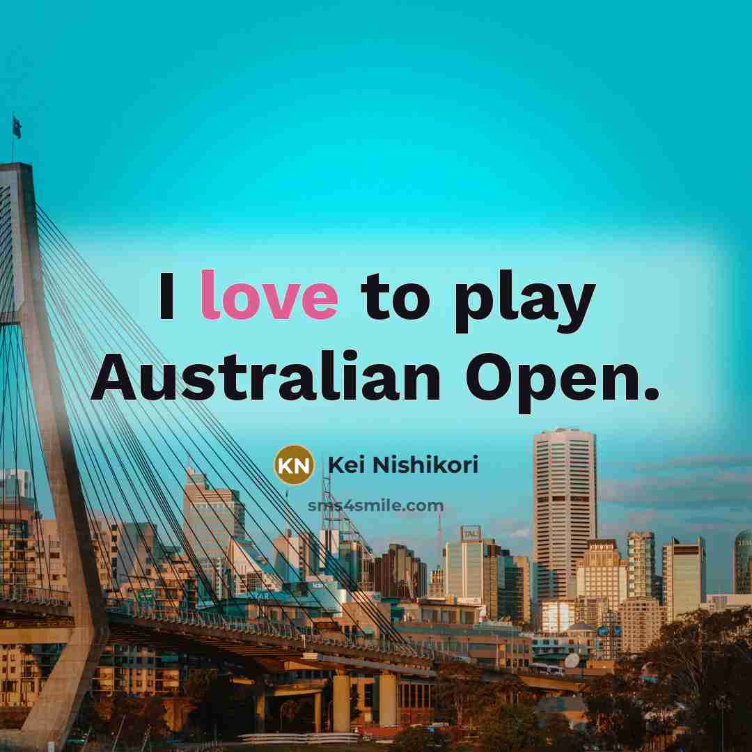 “I love to play Australian Open.…” quote by Kei Nishikori