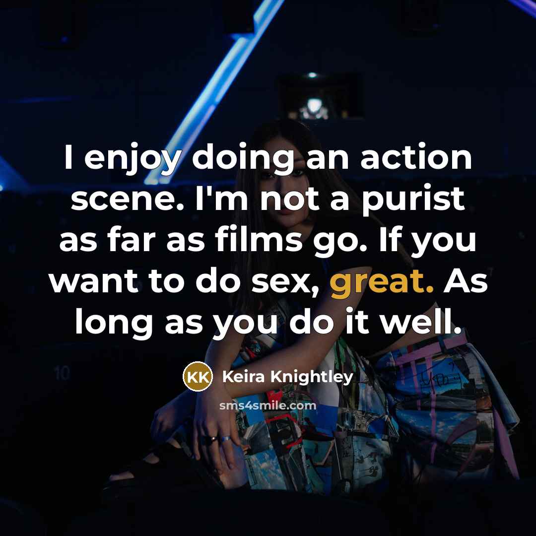 “I enjoy doing an action scene. I'm not a purist…” quote by Keira Knightley