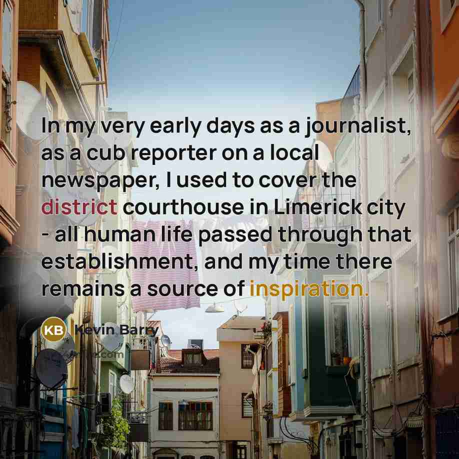 “In my very early days as a journalist, as a…” quote by Kevin Barry