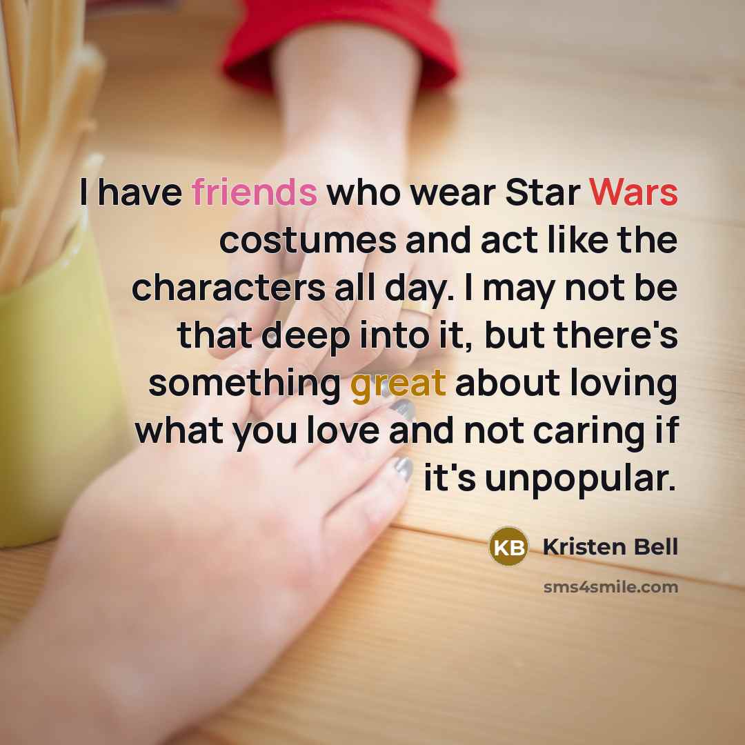 “I have friends who wear Star Wars costumes and act…” quote by Kristen Bell