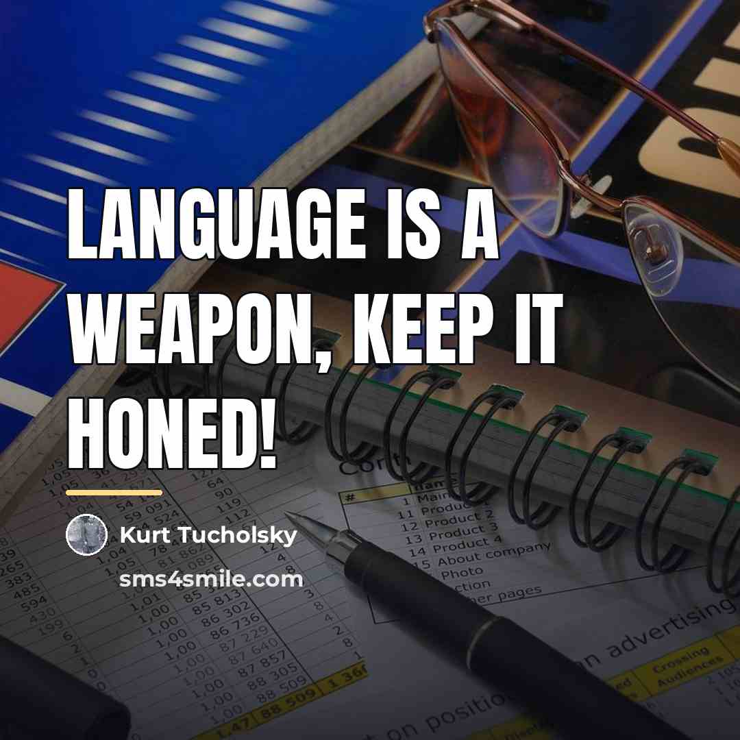 “Language is a weapon, keep it honed!…” quote by Kurt Tucholsky