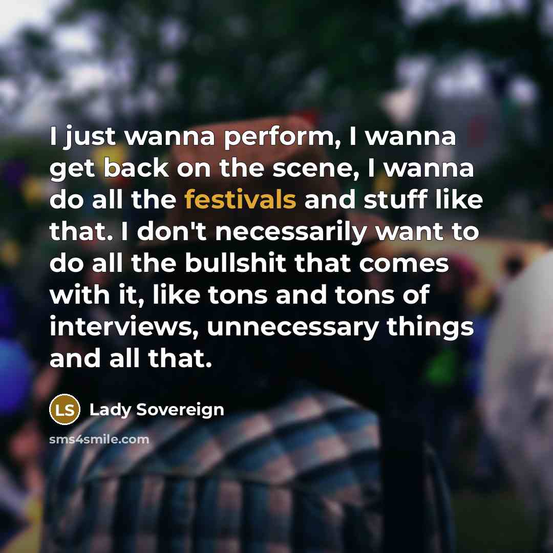“I just wanna perform, I wanna get back on the…” quote by Lady Sovereign