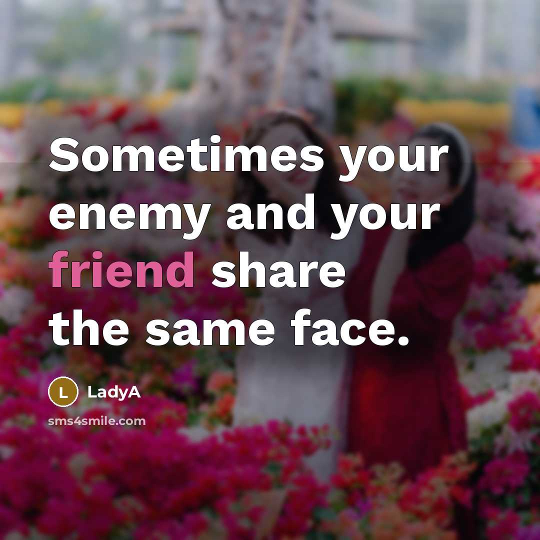 “Sometimes your enemy and your friend share the same face.…” quote by LadyA