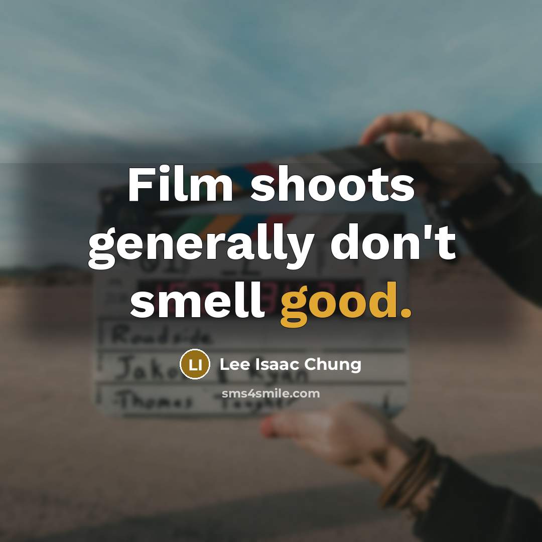 “Film shoots generally don't smell good.…” quote by Lee Isaac Chung