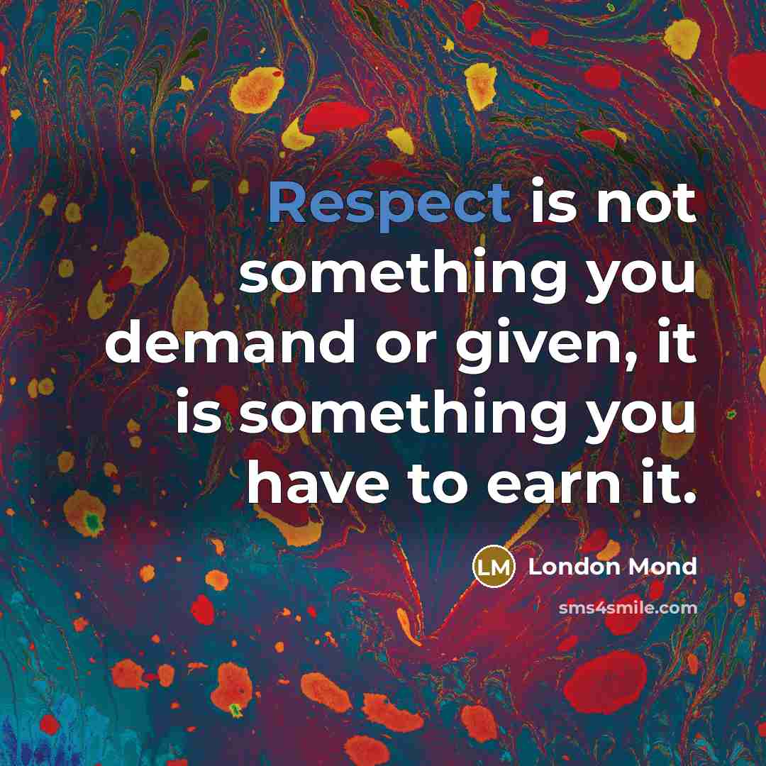 “Respect is not something you demand or given, it is…” quote by London Mond