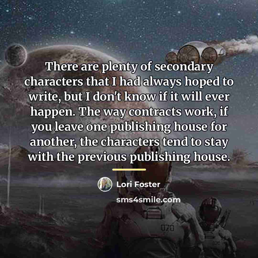 “There are plenty of secondary characters that I had always…” quote by Lori Foster