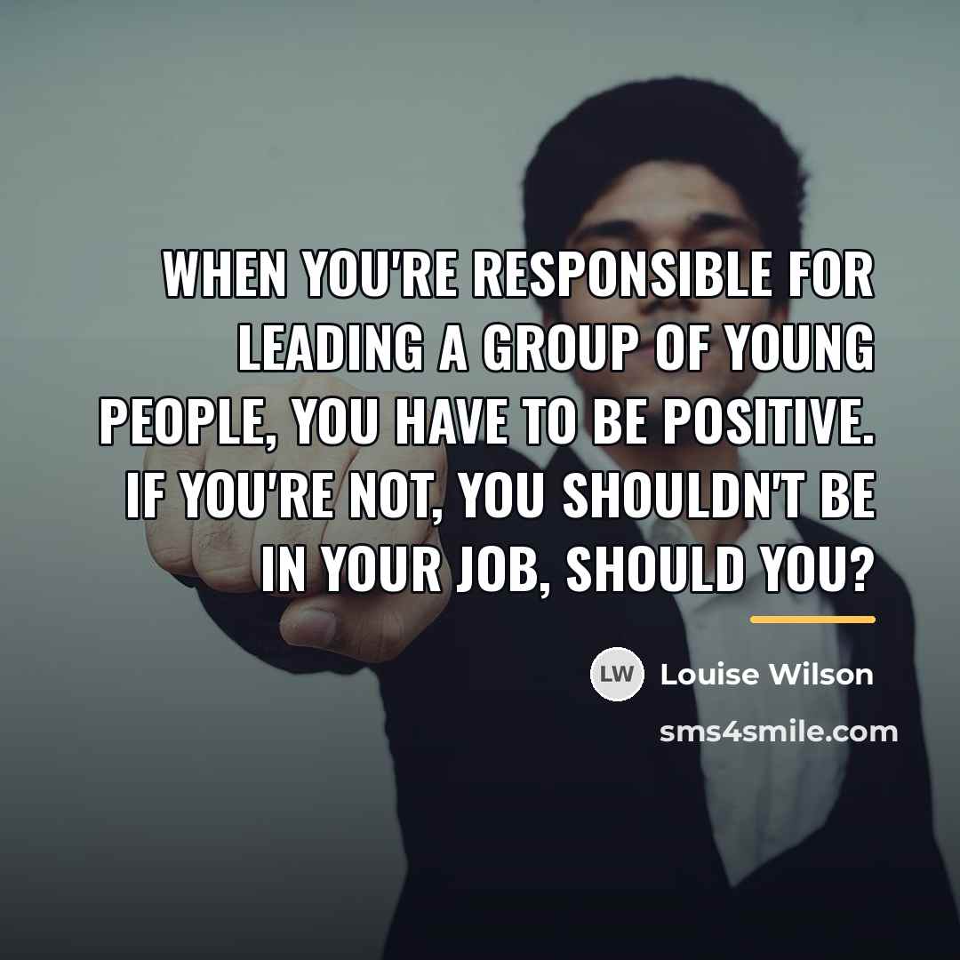 “When you're responsible for leading a group of young people,…” quote by Louise Wilson