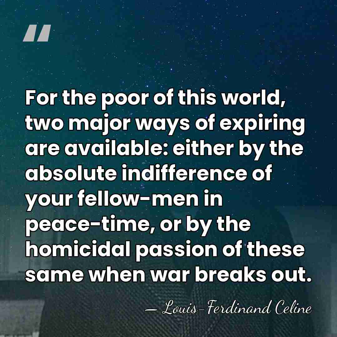 For the poor of this world, two major ways of expiring are&hellip; - Louis-Ferdinand Celine