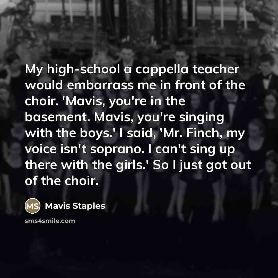 “My high-school a cappella teacher would embarrass me in front…” quote by Mavis Staples
