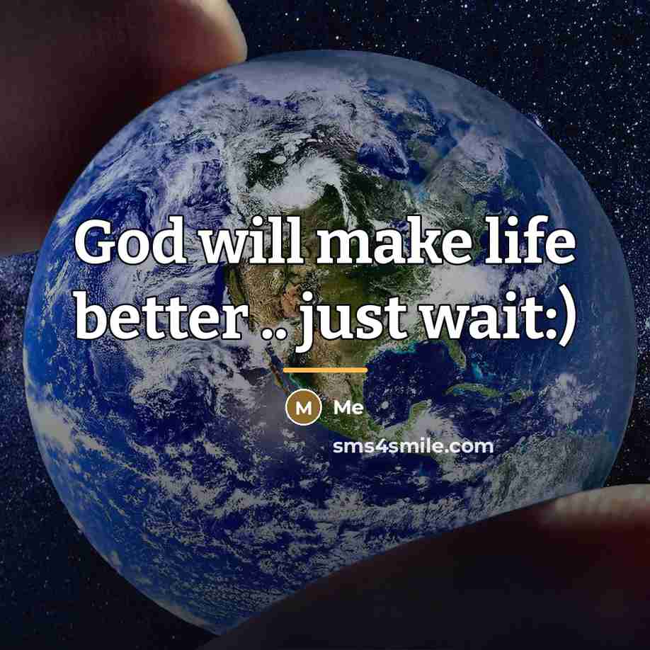 “God will make life better .. just wait:)…” quote by Me