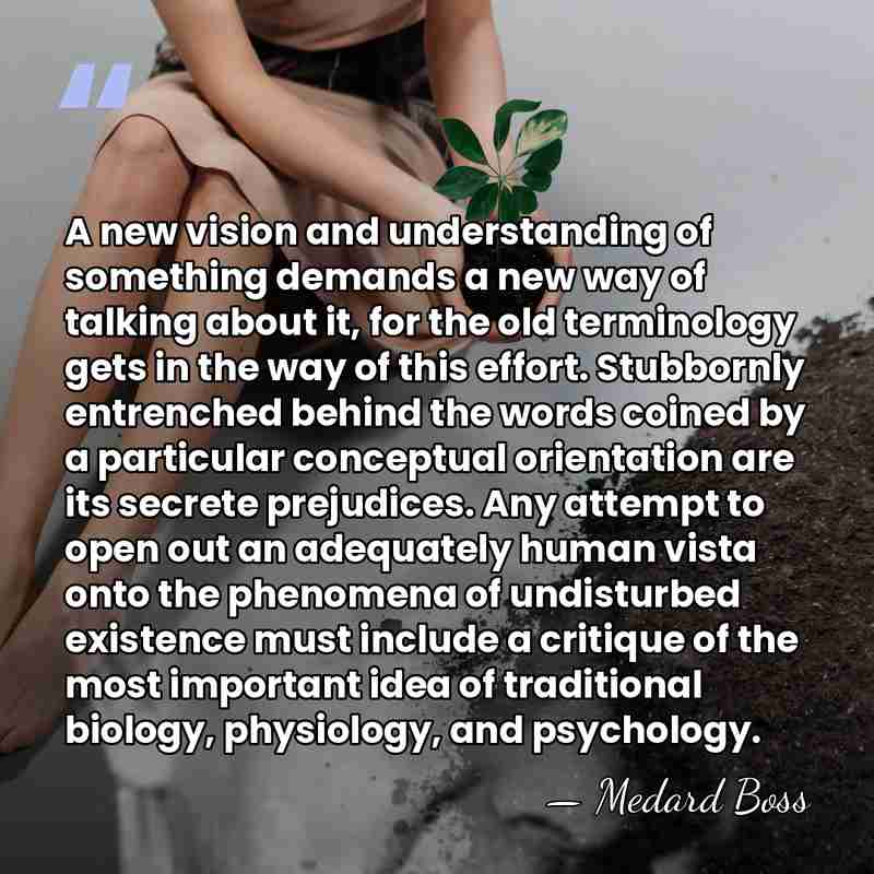 A new vision and understanding of something demands a new way of&hellip; - Medard Boss