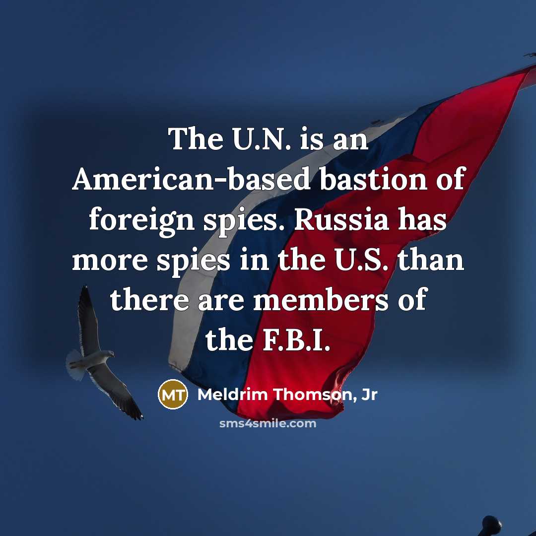 “The U.N. is an American-based bastion of foreign spies. Russia…” quote by Meldrim Thomson, Jr