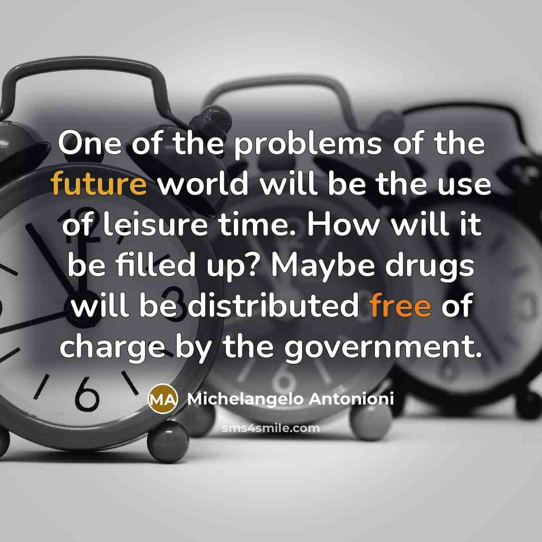 “One of the problems of the future world will be…” quote by Michelangelo Antonioni