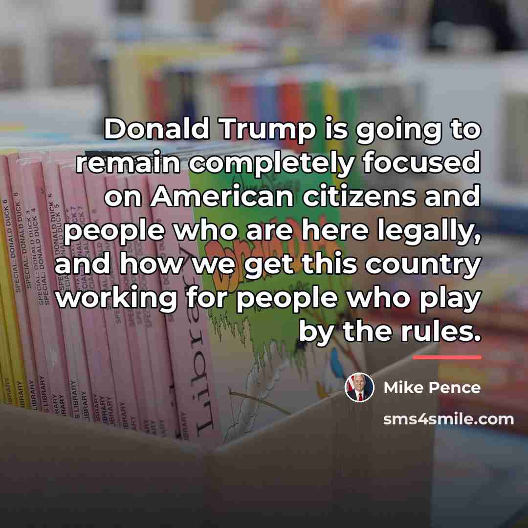 “Donald Trump is going to remain completely focused on American…” quote by Mike Pence