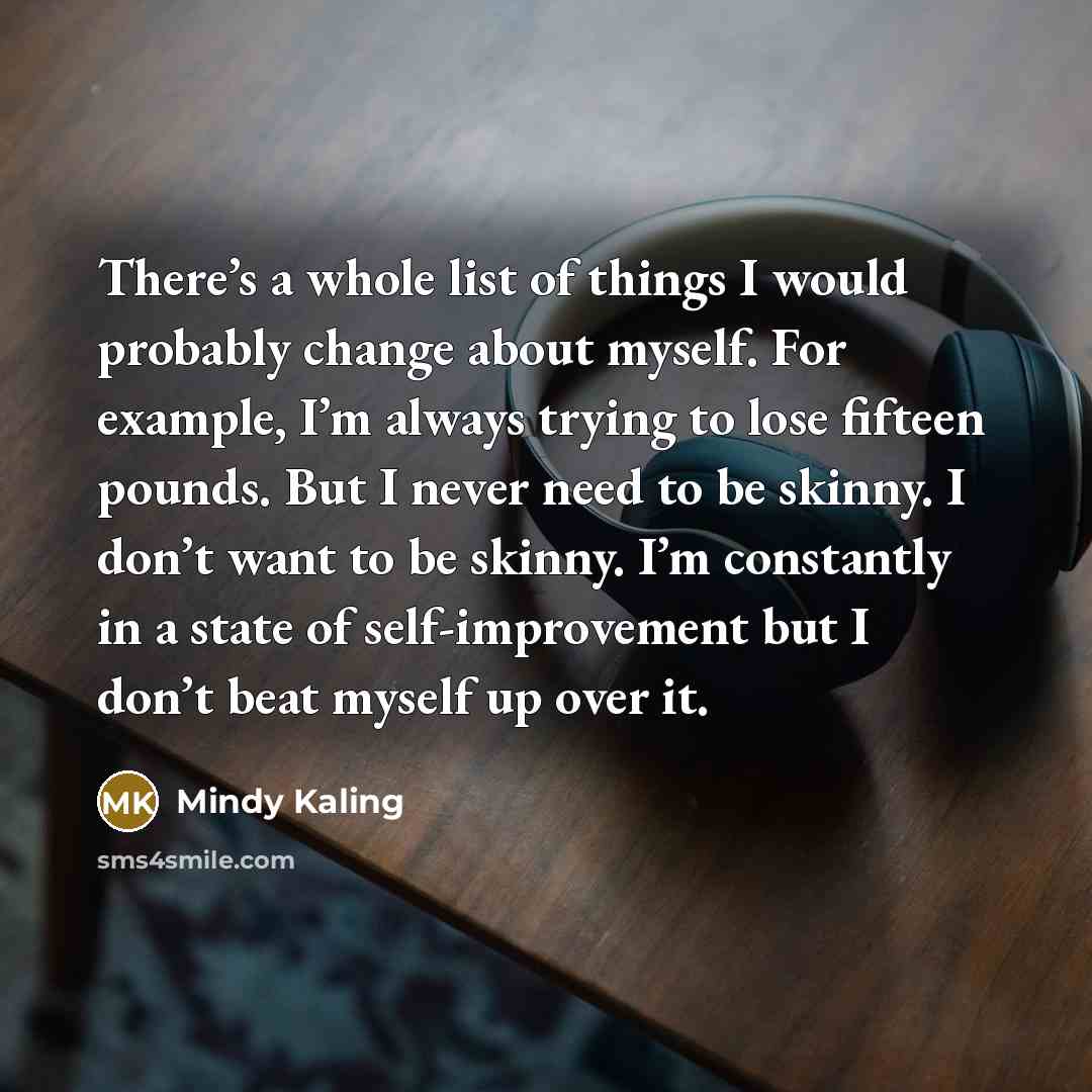 “There’s a whole list of things I would probably change…” quote by Mindy Kaling