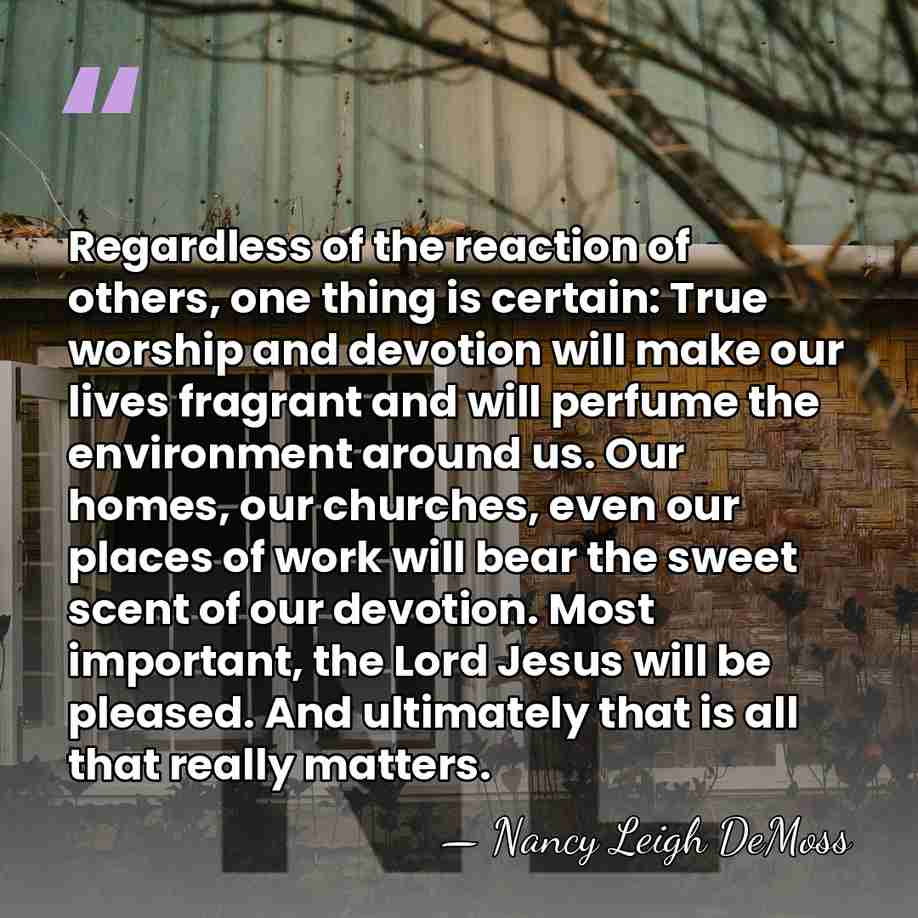 Regardless of the reaction of others, one thing is certain: True worship&hellip; - Nancy Leigh DeMoss