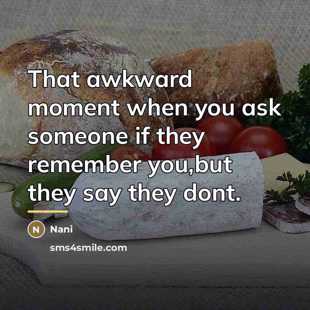 “That awkward moment when you ask someone if they remember…” quote by Nani