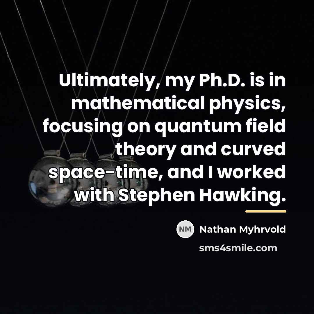 “Ultimately, my Ph.D. is in mathematical physics, focusing on quantum…” quote by Nathan Myhrvold