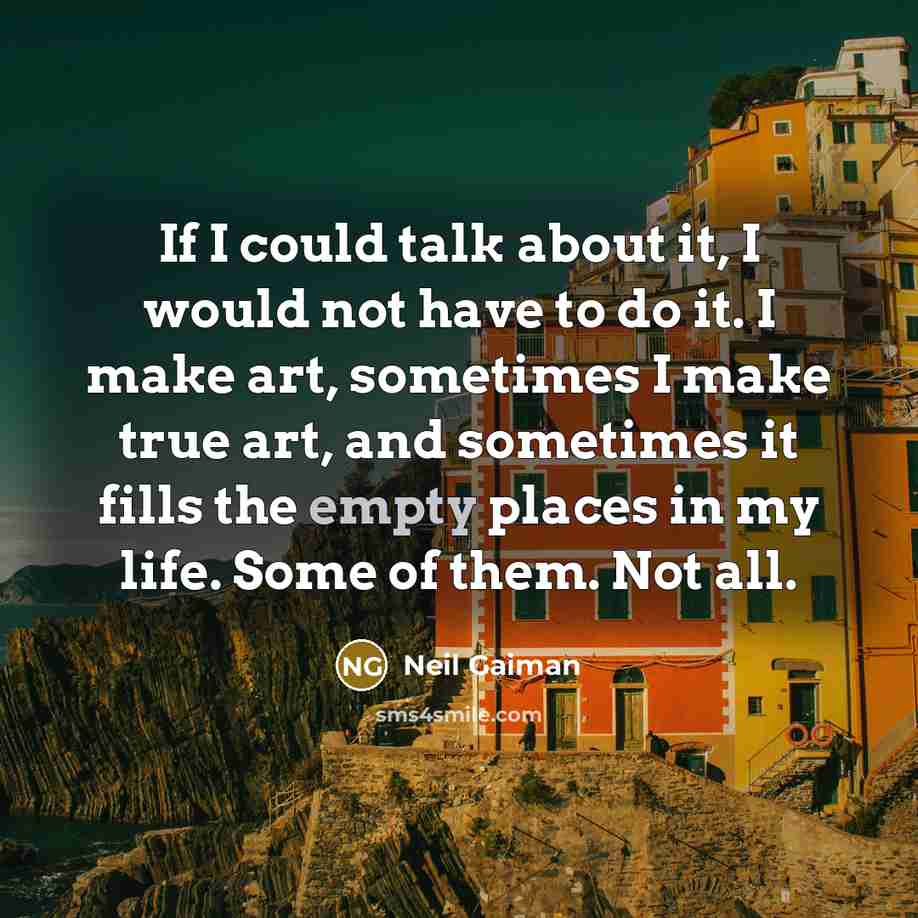 “If I could talk about it, I would not have…” quote by Neil Gaiman