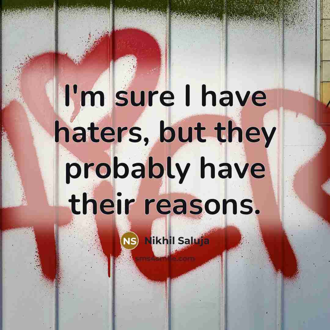 “I'm sure I have haters, but they probably have their…” quote by Nikhil Saluja
