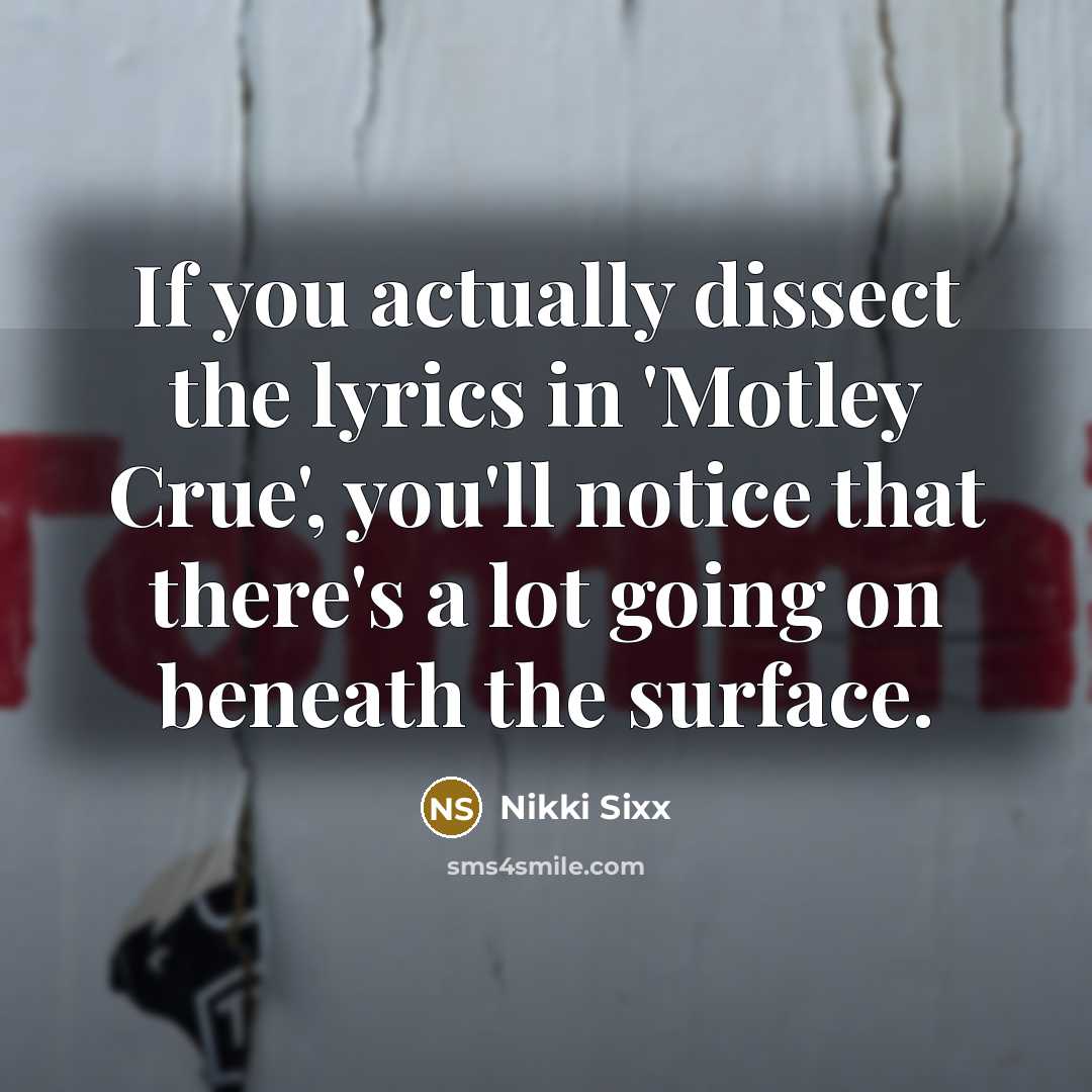“If you actually dissect the lyrics in 'Motley Crue', you'll…” quote by Nikki Sixx
