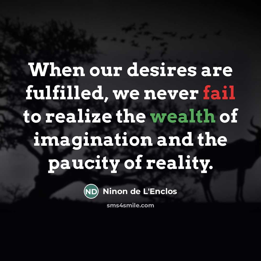 “When our desires are fulfilled, we never fail to realize…” quote by Ninon de L'Enclos
