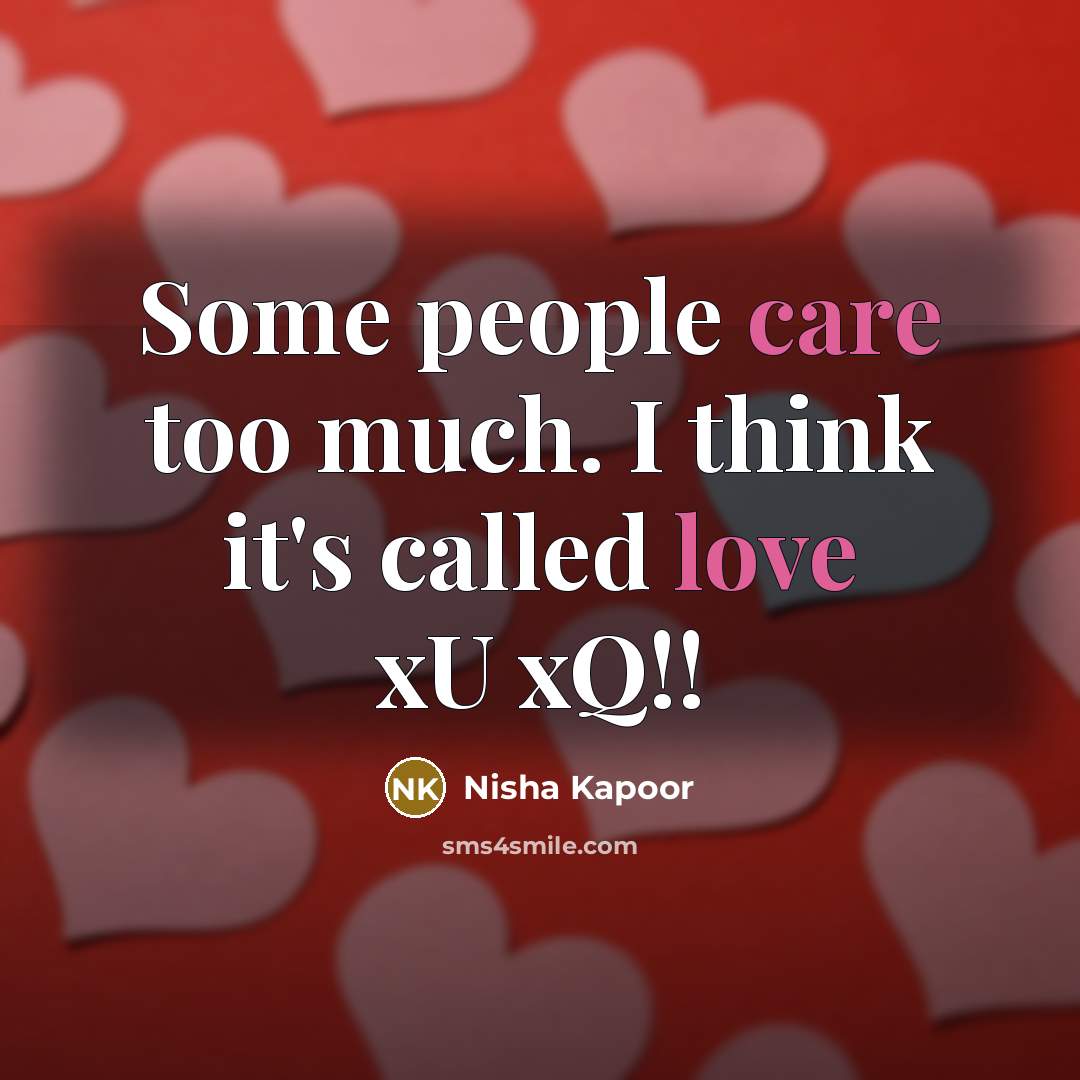 “Some people care too much. I think it's called love…” quote by Nisha Kapoor