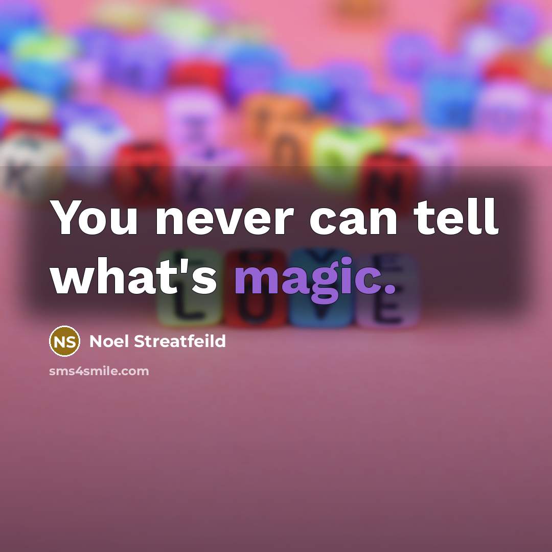 “You never can tell what's magic.…” quote by Noel Streatfeild