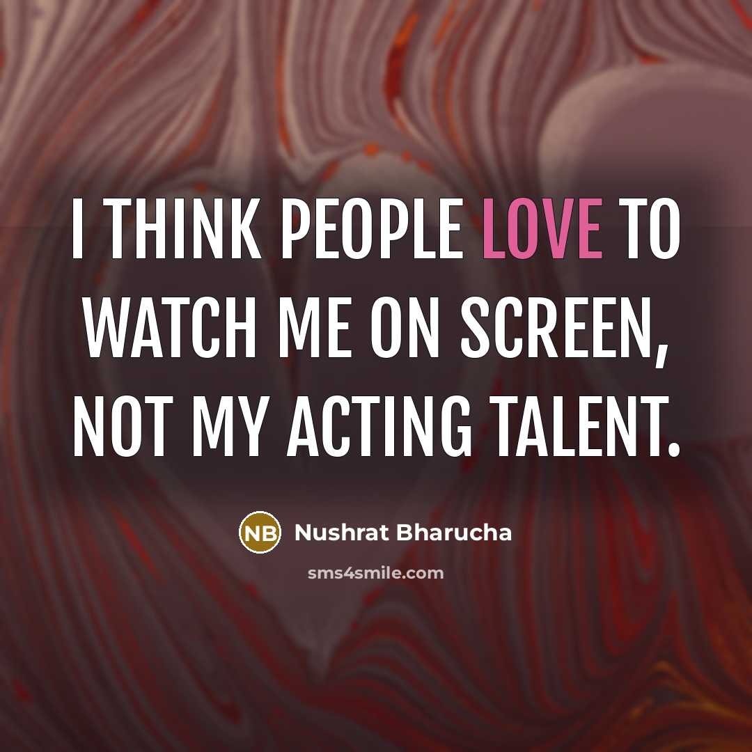 “I think people love to watch me on screen, not…” quote by Nushrat Bharucha