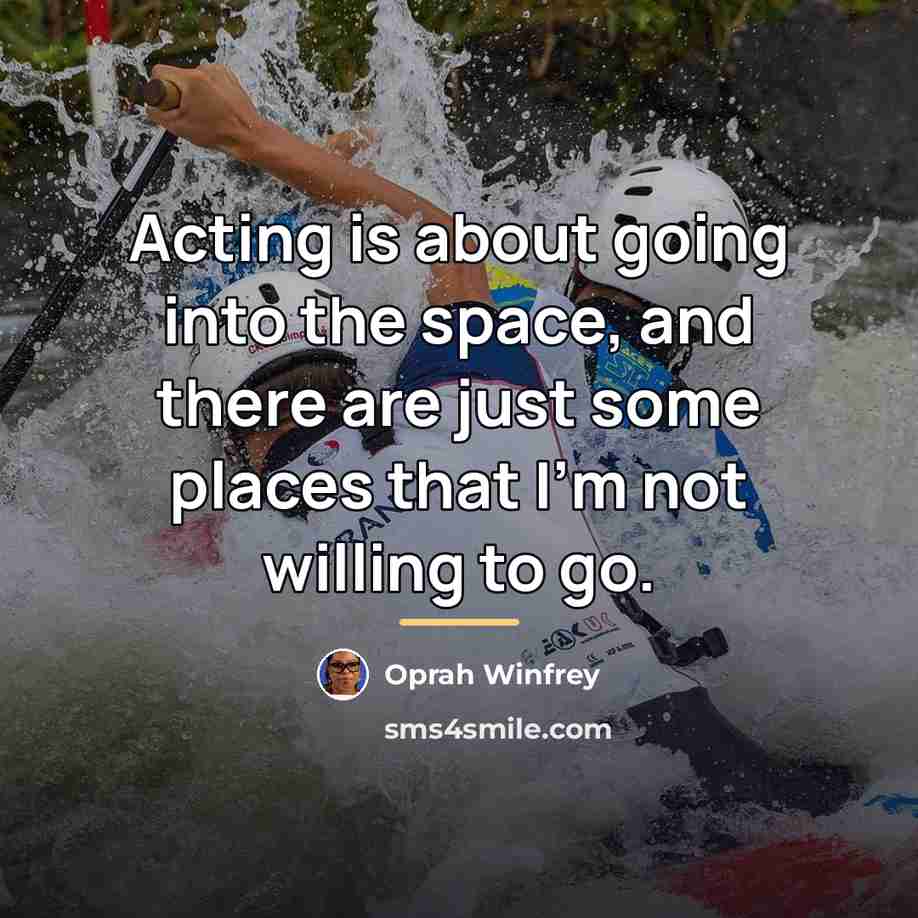 “Acting is about going into the space, and there are…” quote by Oprah Winfrey