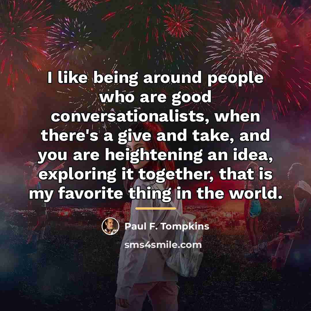 “I like being around people who are good conversationalists, when…” quote by Paul F. Tompkins