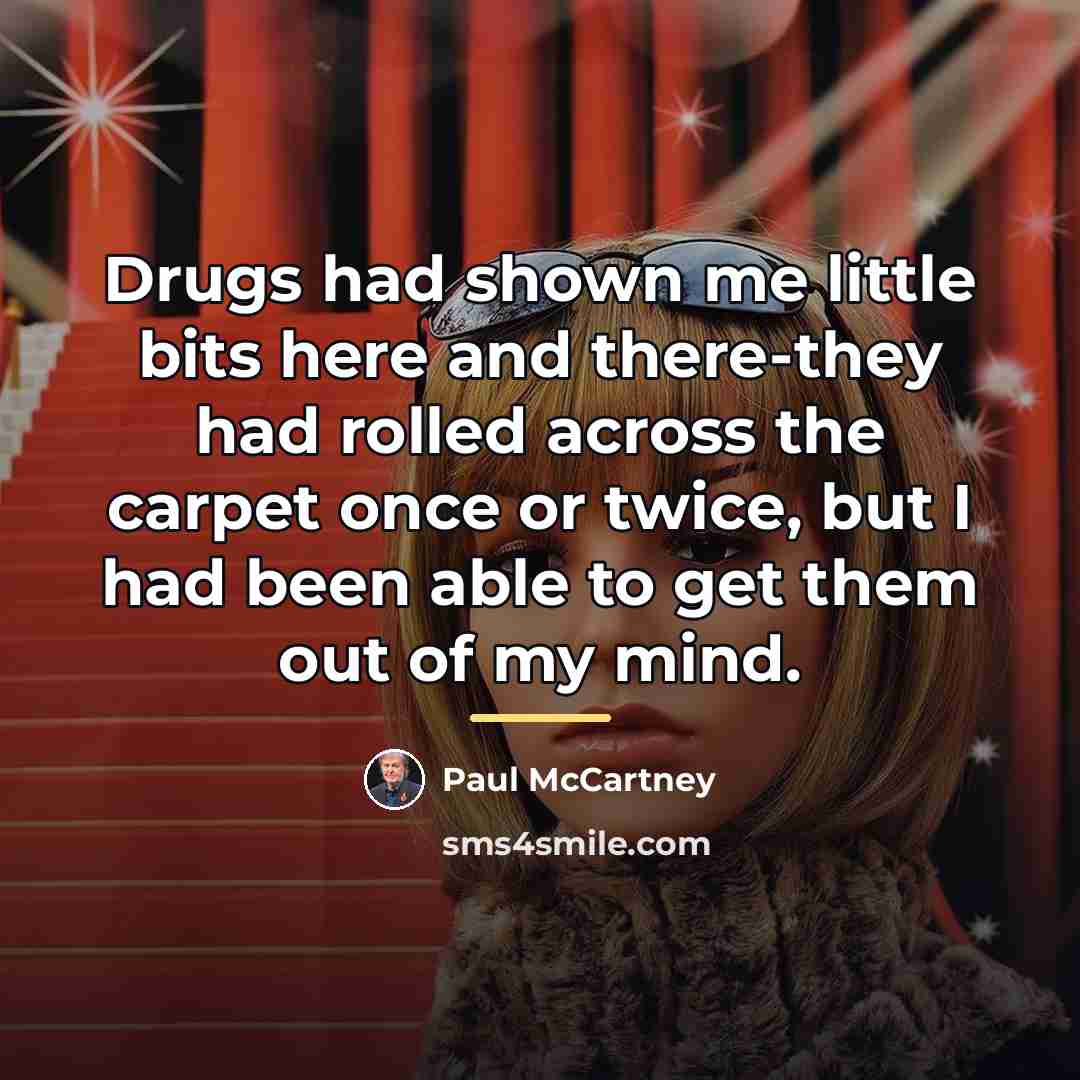 “Drugs had shown me little bits here and there-they had…” quote by Paul McCartney