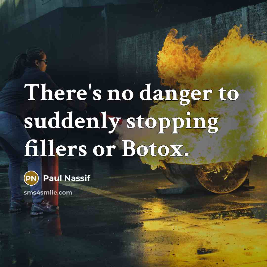 “There's no danger to suddenly stopping fillers or Botox.…” quote by Paul Nassif