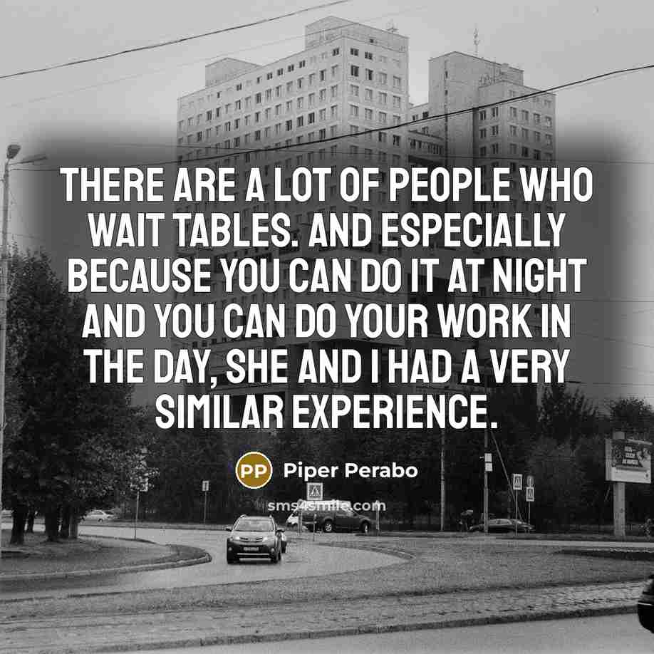 “There are a lot of people who wait tables. And…” quote by Piper Perabo
